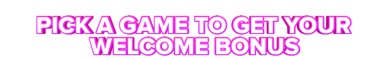 Calvin PICK A GAME TO GET YOUR WELCOME BONUS